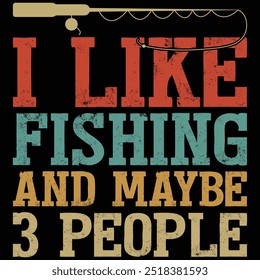 I Like Fishing And Maybe 3 People Fishing T-shirt Design