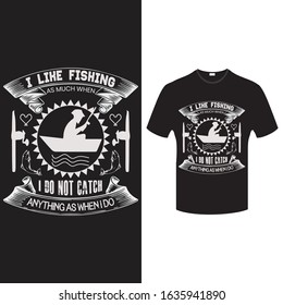 I like fishing as much when i do not catch anything as when i do-Fishing t shirt design