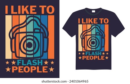 I Like To Flash People - Photographer T shirt Design, Modern calligraphy, Conceptual handwritten phrase calligraphic, Cutting Cricut and Silhouette, EPS 10