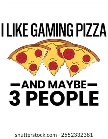 I like gaming pizza and maybe 3 people T-shirt, Vector File