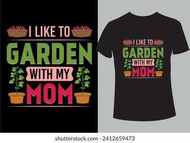 I like to garden with my mom T shirt Design