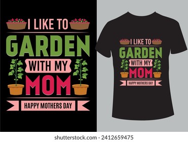 I like to garden with my mom T shirt Design
