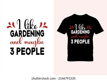 I Like Gardening And Maybe 3 People T-shirt. Popular T Shirts. Graphic Design. Typography Design. Inspirational Quotes. Vintage Texture