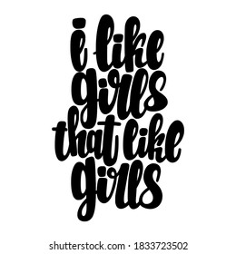 I like girls that like Girls. Illustration of LGBT phrases. Vector lettering. Design for cards, clothes and other
