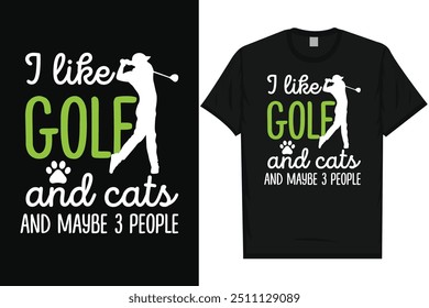 I like golf and cats golf playing golf lovers golfer golfing typography, graphic T-shirt design