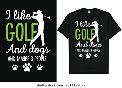 I like golf and dogs golf playing golf lovers golfer golfing typography, graphic T-shirt design