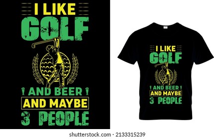 I LIKE GOLF AND MAYBE 3 PEOPLE CUSTOM T SHIRT.