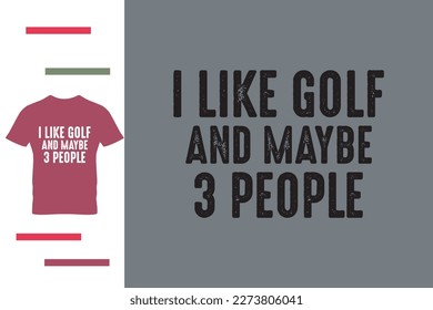 I like golf and maybe 3 people t shirt 