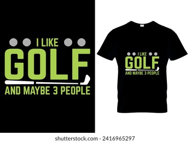 I Like Golf and Maybe 3 People - T- Shirt Design Template