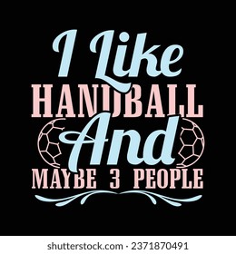 I like handball and maybe 3 people- T-shirt design with vector