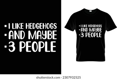 I Like Hedgehogs And Maybe 3 People  T-Shirt svg