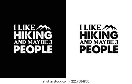 I Like Hiking And Maybe 3 People Hiking Quote T shirt design, typography