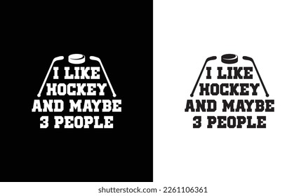I Like Hockey And Maybe 3 People, Hockey Quote T shirt design, typography