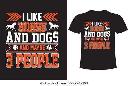 I like horse and dogs and maybe 3 people vactore t-shirt design  Ready to print for apparel, poster, and illustration. Modern, simple, lettering. svg
