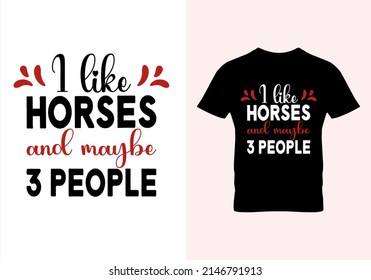 I Like Horses And Maybe 3 People T-shirt. Popular T Shirts. Graphic Design. Typography Design. Inspirational Quotes. Vintage Texture