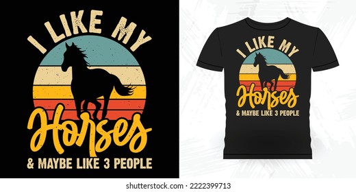 I Like Horses And Maybe Like 3 People Funny Riding Horse Retro Vintage Father's Day Riding Horse T-shirt Design