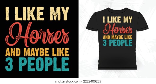 I Like Horses And Maybe Like 3 People Funny Riding Horse Retro Vintage Father's Day Riding Horse T-shirt Design