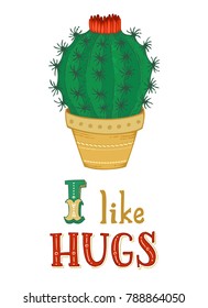 I like hugs. Cactus with spines in flower pot on white background. Vector template can be used for greeting cards, posters, invitations, etc. 