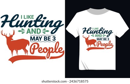 I Like Hunting And May Be 3 People Tshirt Design, Deer Hunting Vector Tshirt Design