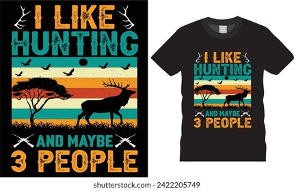 I like hunting and maybe 3 people, typography illustration  quotes vector t-shirt design,hunting deer t shirt desing Stylish unique t-shirt design ready for print poster,banner,mug, stickers,pod
