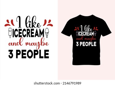 I Like Ice Cream And Maybe 3 People T-shirt. Popular T Shirts. Graphic Design. Typography Design. Inspirational Quotes. Vintage Texture