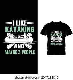 i like kayaking and maybe 3 people t shirt design 