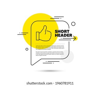 Like line icon. Speech bubble vector concept. Thumbs up sign. Positive feedback, social media symbol. Like line icon. Abstract bubble balloon badge. Vector