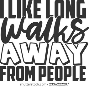 I Like Long Walks Away From People - Introvert Design