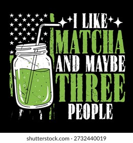 I Like Matcha and Maybe Three People Funny Matcha Green Tea Lover Vintage Matcha T-shirt Design