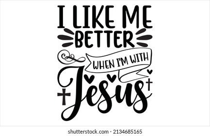 I like me better When i'm with jesus -  SVG vector arts.