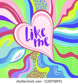 Like me. Colorful background design with heart and inscription. Festive style. Vector illustration.