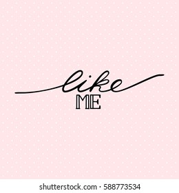 Like me. Inscription usable for blog or other web. Brush lettering. vector illustration