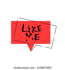 Like me quote on a speech bubble. Hand lettering phrase for social media networks. Vector illustration.