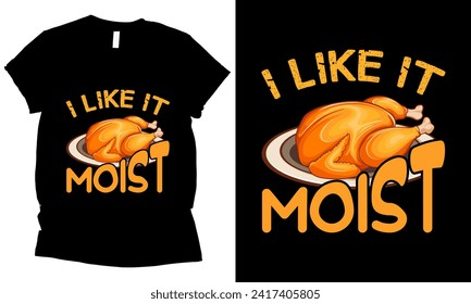 i like it moist thanksgiving turkey t-shirt design