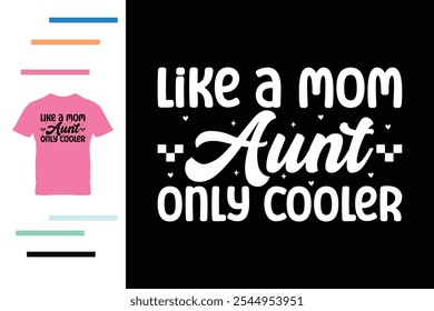 Like a mom aunt only cooler t shirt design