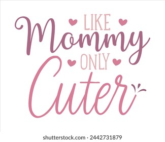 like mommy only cuter design