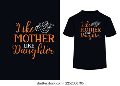 Like Mother Like Daughter Creative Typography T Shirt Design this an editable and printable vector eps file