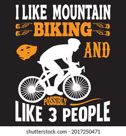 I like mountain biking and possibly like 3 people t shirt design, vector file.