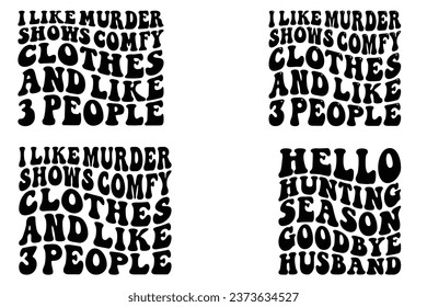 I Like Murder Shows Comfy Clothes and Like 3 People, Hello Hunting Season Goodbye Husband retro wavy bundle T-shirt designs