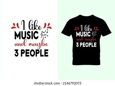 I Like Music And Maybe 3 People T-shirt. Popular T Shirts. Graphic Design. Typography Design. Inspirational Quotes. Vintage Texture