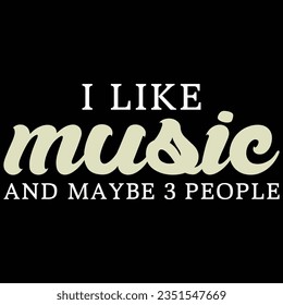 I Like Music And Maybe 3 People Music T-shirt Design