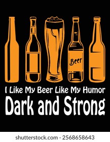 I like my beer like my humor dark and strong graphic design