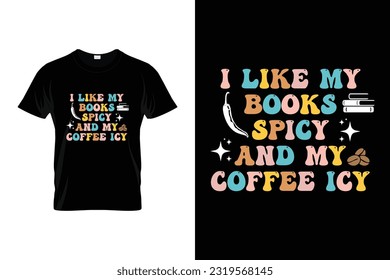 I Like My Books Spicy And My Coffee Icy Funny Coffee shirt International coffee day t shirt