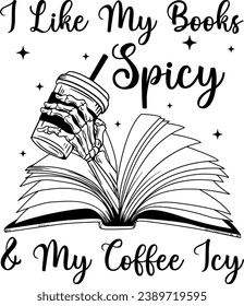 I Like My Books Spicy and My Coffee Icy, Png, Dxf, Eps, Gift for a Reader, Skeleton Coffee Book, Book Laser cut Files