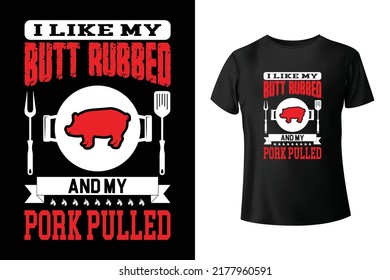 I like my butt rubbed and my pork pulled - t-shirt design template