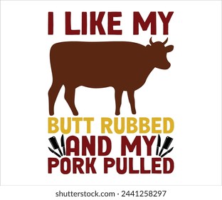 I Like My Butt Rubbed And My Pork Pulled T-shirt, Barbeque Svg,Kitchen Svg,BBQ design, Barbeque party, Funny Barbecue Quotes, Cut File for Cricut