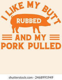 I like my butt rubbed and my pork pulled Graphic Design