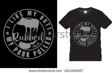  I Like My Butt Rubbed And My Pork Pulled BBQ Typography vector t shirt design. premium quality, BBQ graphic t-shirt design, tropical print, vector illustration. print, Global swatches.