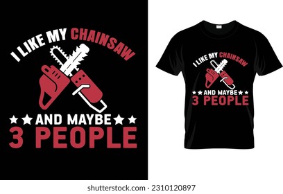I Like My Chainsaw And Maybe 3 People T-Shirt