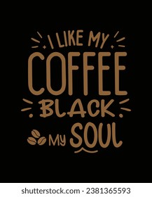
I like my coffee black like my soul, Coffee T-shirt design